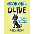 Good Girl Olive: The Story of an Almost Service Dog