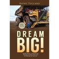 Dream Big!: Overcoming a Lifetime of Trauma & Abuse That Led to Dreams of Success.