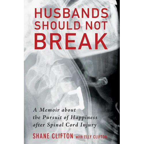 Husbands Should Not Break: A Memoir about the Pursuit of Happiness After Spinal Cord Injury