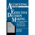 Accounting for Effective Decision Making: A Manager's Guide to Corporate, Financial, and Cost Reporting