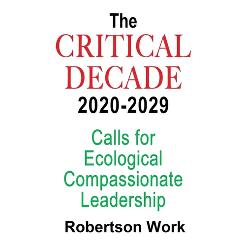 The Critical Decade 2020 - 2029: Calls for Ecological, Compassionate Leadership
