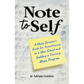 Note to Self: A Music Director's Guide for Transitioning to a New School and Building a Thriving Music Program