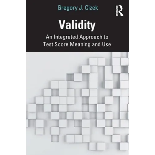 Validity: An Integrated Approach to Test Score Meaning and Use