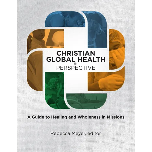 Christian Global Health in Perspective: A Guide to Healing and Wholeness in Missions