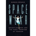Spacewear: Weightlessness and the Final Frontier of Fashion