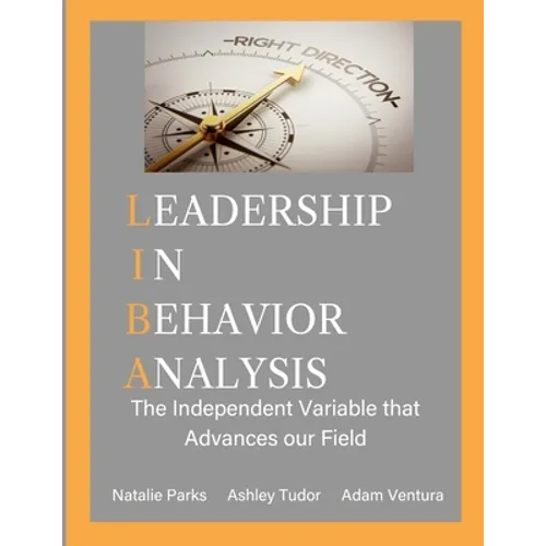 Leadership in Behavior Analysis: The Independent Variable that Advances our Field