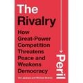 The Rivalry Peril: How Great-Power Competition Threatens Peace and Weakens Democracy