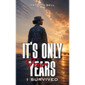 It's Only Four Years: I Survived