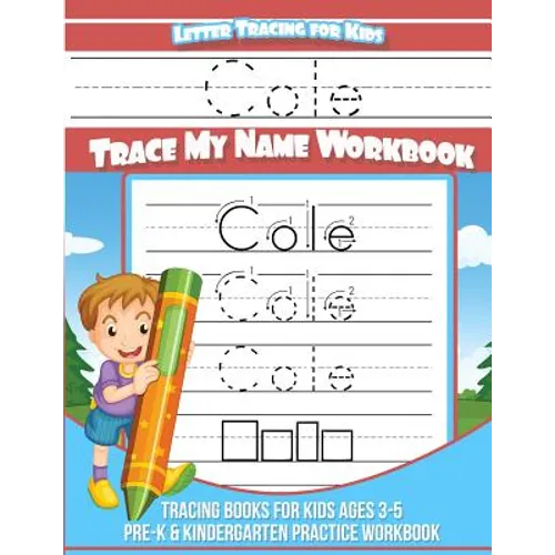 Cole Letter Tracing for Kids Trace my Name Workbook: Tracing Books for Kids ages 3 - 5 Pre-K & Kindergarten Practice Workbook