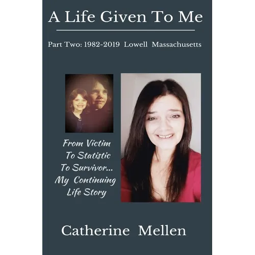 A Life Given to Me: Part Two: 1982-2019 Lowell Massachusetts