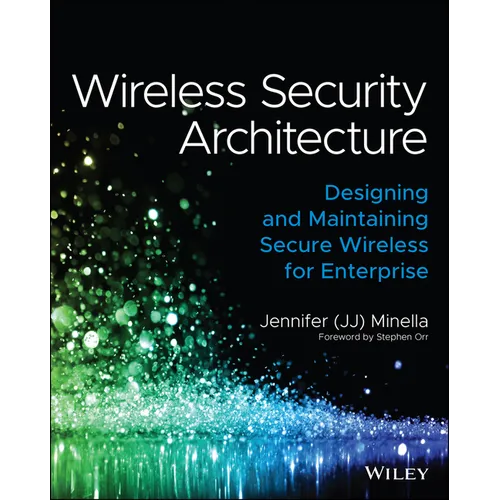 Wireless Security Architecture: Designing and Maintaining Secure Wireless for Enterprise