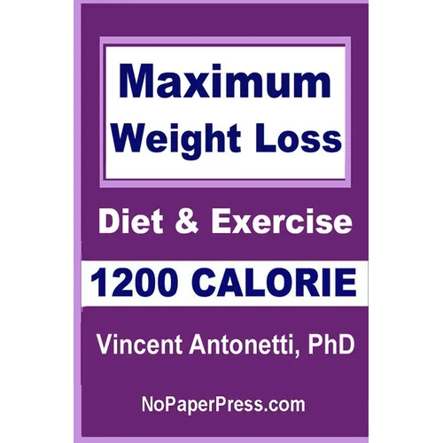 Maximum Weight Loss - 1200 Calorie: Using Diet and Exercise