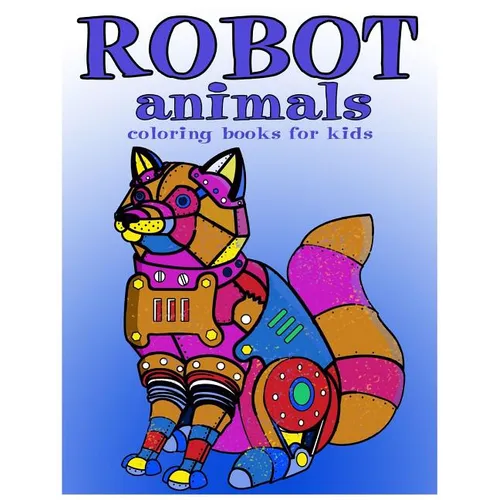 Robot animals Coloring Books for Kids: coloring books for kids ages 8-12