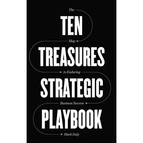 Ten Treasures Strategic Playbook: The Map to Enduring Business Success