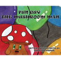 Fun Guy The Mushroom Man