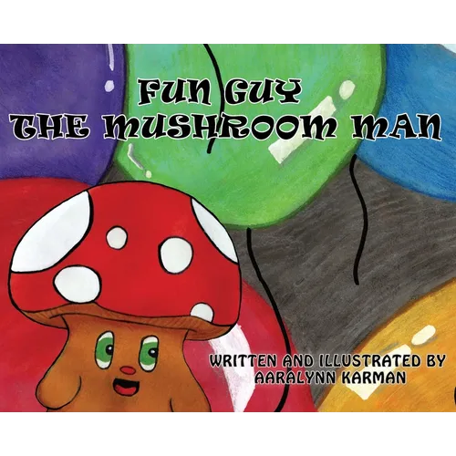 Fun Guy The Mushroom Man