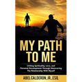 My Path To Me: Uniting Spirituality, Love, and Personal Development Through Discovering The Relationship With Myself.
