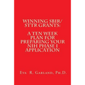Winning SBIR/STTR Grants: A Ten Week Plan for Preparing Your NIH Phase I Application