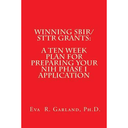 Winning SBIR/STTR Grants: A Ten Week Plan for Preparing Your NIH Phase I Application