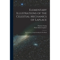 Elementary Illustrations of the Celestial Mechanics of Laplace: Part the First, Comprehending the First Book