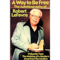 A Way to Be Free, the Autobiography of Robert LeFevre: Volume 2, the Making of a Modern American Revolution