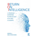 Return on Intelligence: A Strategic Enterprise Playbook for Scalable AI Agents
