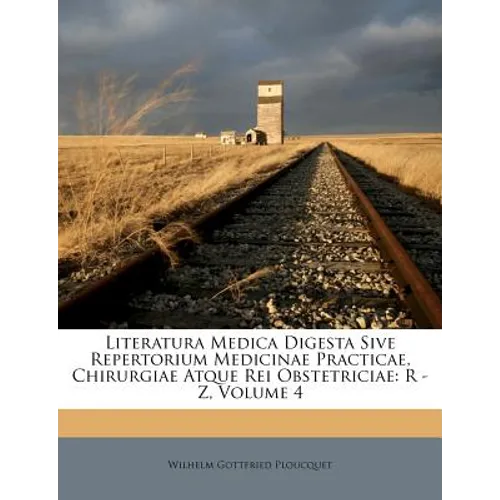 Literatura Medica Digesta Sive Repertorium Medicinae Practicae, Chirurgiae Atque Rei Obstetriciae: R - Z, Volume 4
