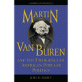 Martin Van Buren and the Emergence of American Popular Politics