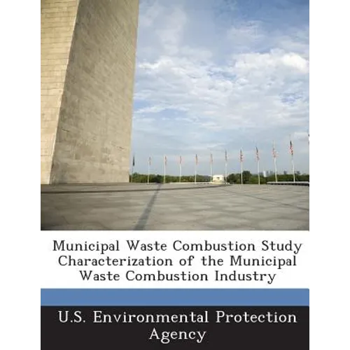 Municipal Waste Combustion Study Characterization of the Municipal Waste Combustion Industry