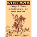 Nomad: George A. Custer in Turf, Field, and Farm