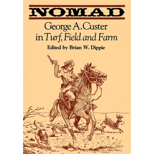 Nomad: George A. Custer in Turf, Field, and Farm