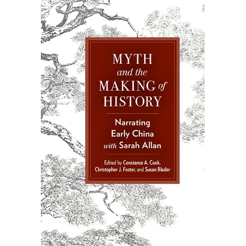 Myth and the Making of History: Narrating Early China with Sarah Allan