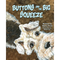 Buttons and the Big Squeeze: A true story about a little dog who never gave up