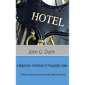 A Beginner's Handbook for Hospitality Sales: Practical Tips and Advice for New Sales Executives