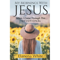 My Mornings With Jesus: When I Come Through This