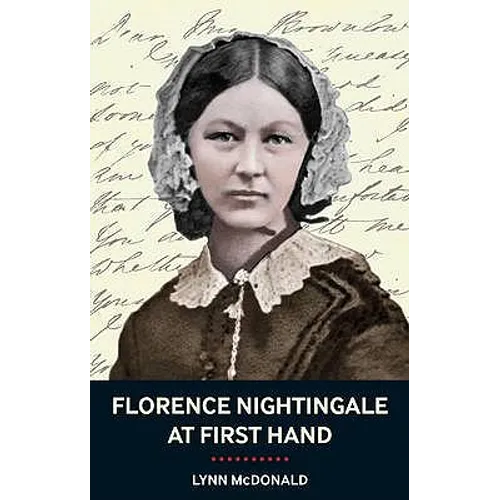 Florence Nightingale at First Hand: Vision, Power, Legacy