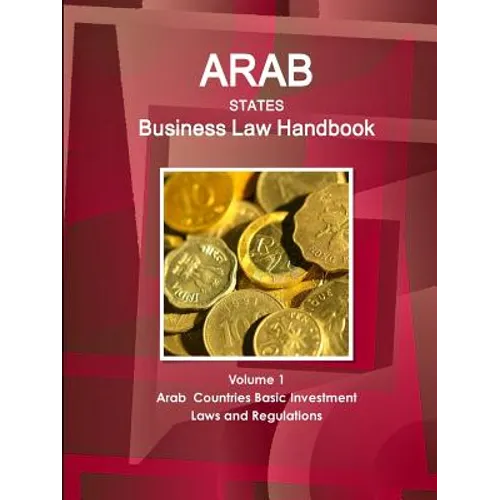 Arab States Business Law Handbook Volume 1 Arab Countries Investment Laws and Regulations