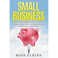 Small Business: EXACT BLUEPRINT on How to Start a Business - Home Business, Entrepreneur, and Small Business Marketing