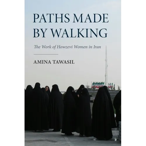 Paths Made by Walking: The Work of Howzevi Women in Iran