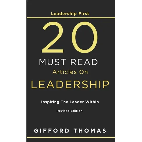 Leadership First 20 Must Read Articles On Leadership: Inspiring The Leader Within