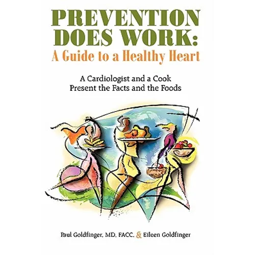 Prevention Does Work: A Guide to a Healthy Heart: A Cardiologist and a Cook Present the Facts and the Foods