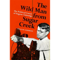 The Wild Man from Sugar Creek: The Political Career of Eugene Talmadge