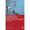 Planning and Evaluation for Public Safety Leaders: A Toolkit