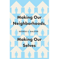 Making Our Neighborhoods, Making Our Selves