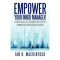 Empower Your Inner Manager: Essential Skills, Self-Assessment, and Effective Planning That Secure Successful Careers