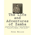 The Life and Adventures of Zamba: An African Negro King; and His Experience of Slavery in South Carolina. Written by Himself. Corrected and Arranged b