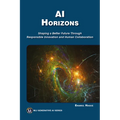 AI Horizons: Shaping a Better Future Through Responsible Innovation and Human Collaboration