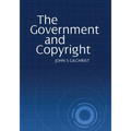 The Government and Copyright: The Government as Proprietor, Preserver and User of Copyright Material Under the Copyright Act 1968