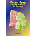 Enuma Elish: The Seven Tablets of Creation: The Babylonian and Assyrian Legends Concerning the Creation of the World and of Mankind.