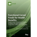 Functional Cereal Foods for Health Benefits: Genetic and/or Processing Strategies to Enhance the Quali-Quantitative Composition of Bioactive Component